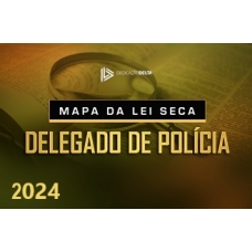 MAPA DA LEI SECA - DELEGADO CIVIL (DEDICAÇÃO DELTA 2024)